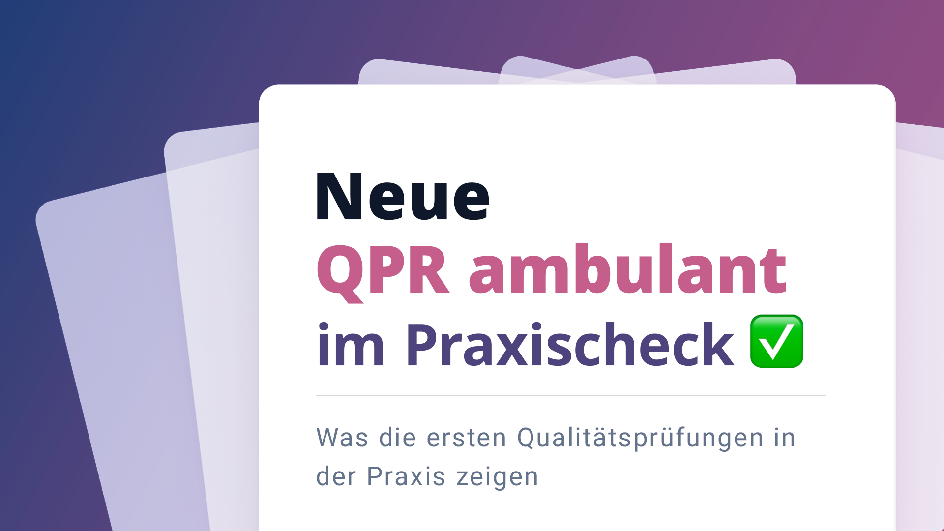 Neue QPR ambulant: Was die ersten Qualitätsprüfungen aus der Praxis zeigen